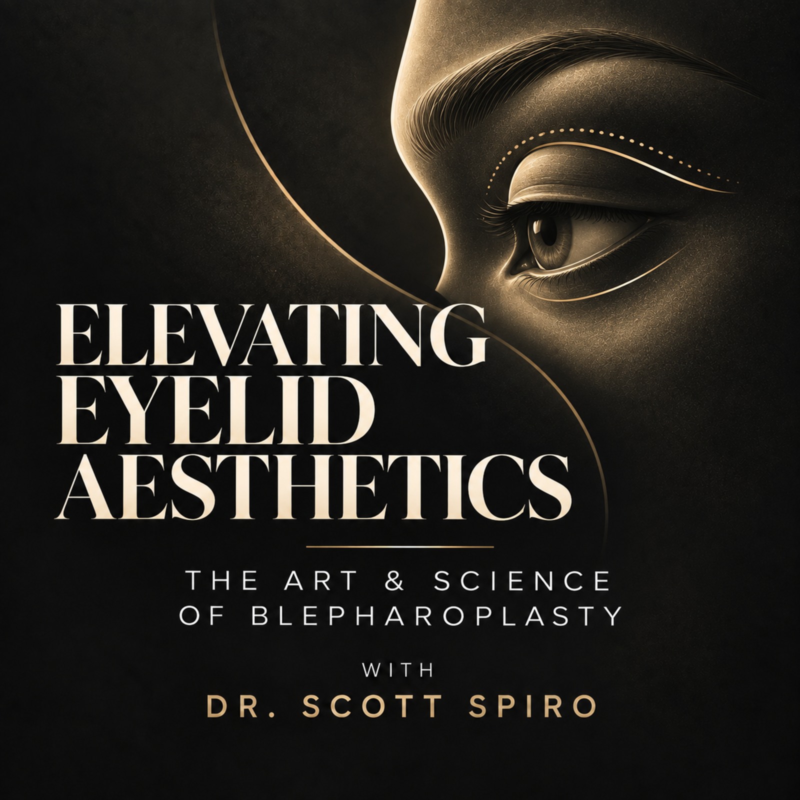 Black and gold podcast cover with a sculptural eye illustration for Dr. Scott Spiro’s blepharoplasty and eyelid rejuvenation interview
