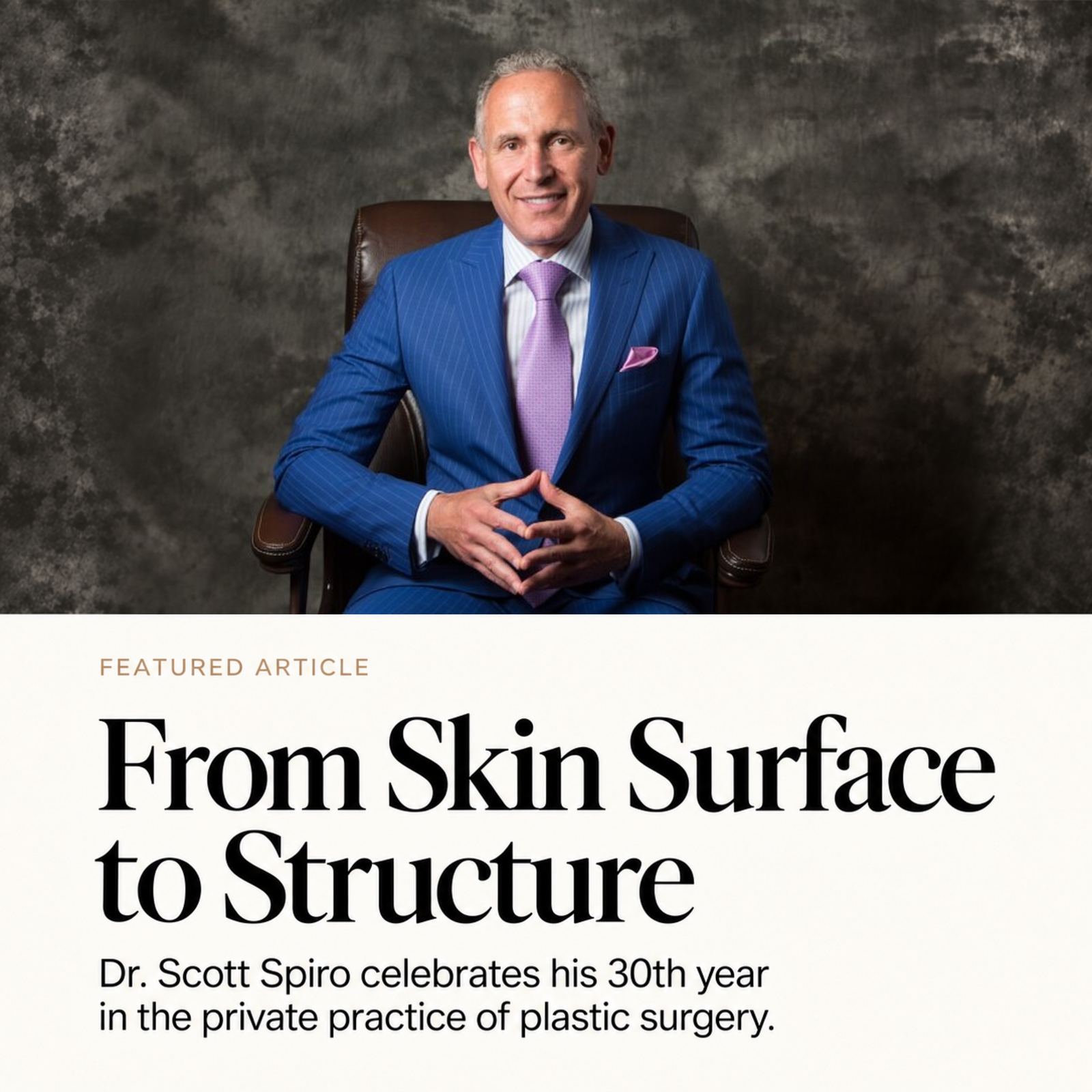 From Skin Surface to Structure feature about Dr. Scott Spiro’s comprehensive approach to facial rejuvenation